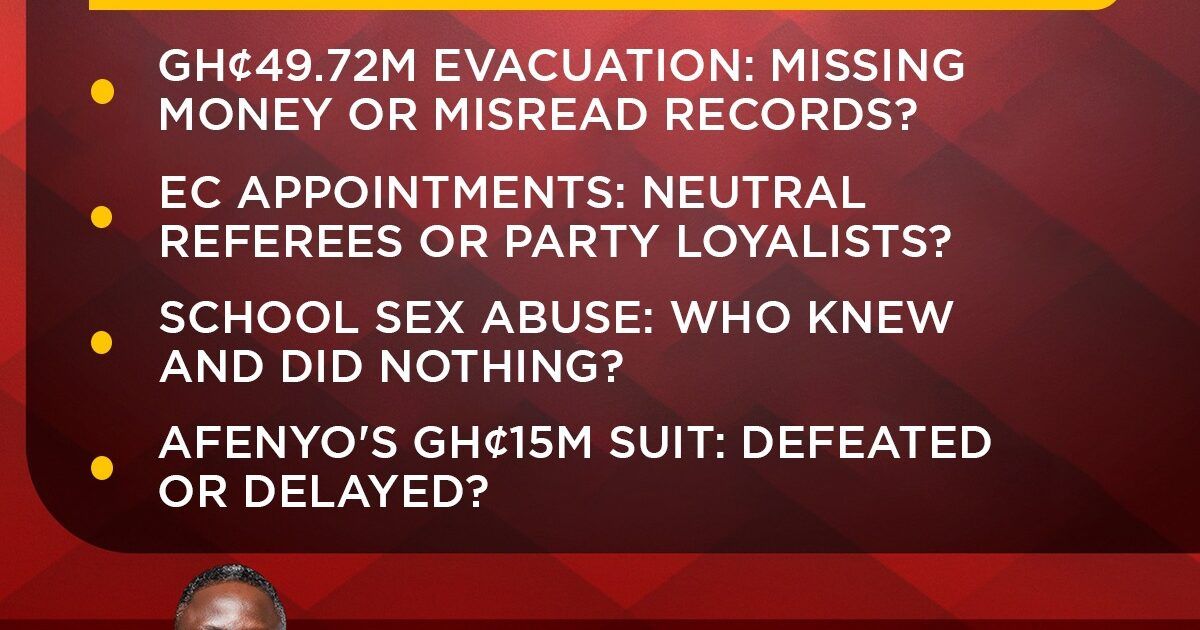 Newsfile to Discuss GH¢49.72m Evacuation Cost, EC Appointments and Obuasi SHTS Abuse Case